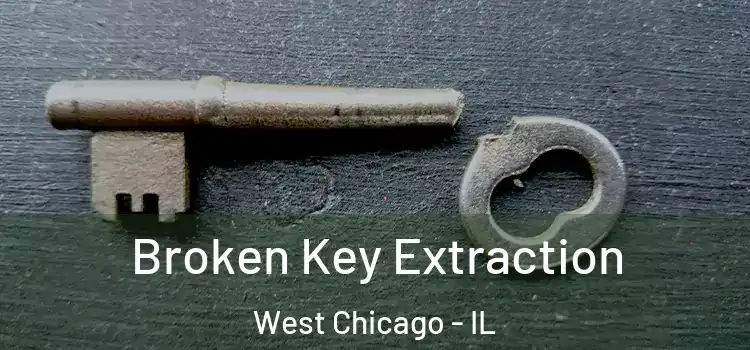 Broken Key Extraction West Chicago - IL