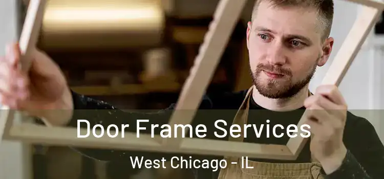 Door Frame Services West Chicago - IL